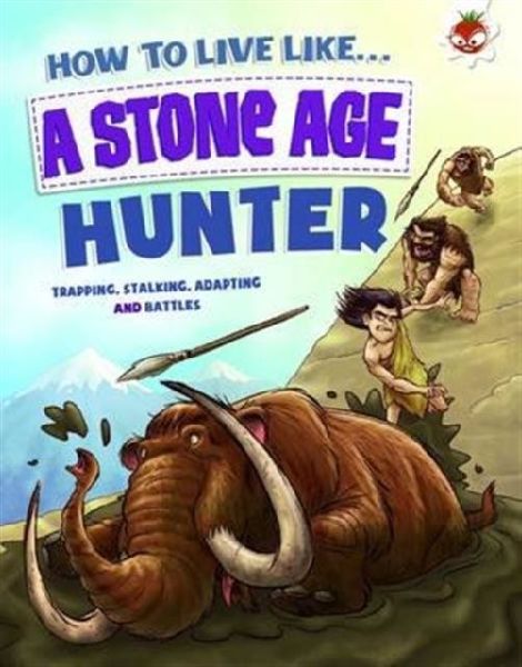 How to Live Like a Stone Age Hunter: A narrative non-fiction adventure of a family living and surviving in Stone Age times