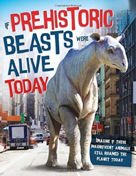 If Prehistoric Beasts Were Alive Today: Imagine If These Mind-Boggling Animals Roamed The Planet Today