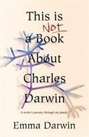 This is Not a Book About Charles Darwin: A writers journey through my family