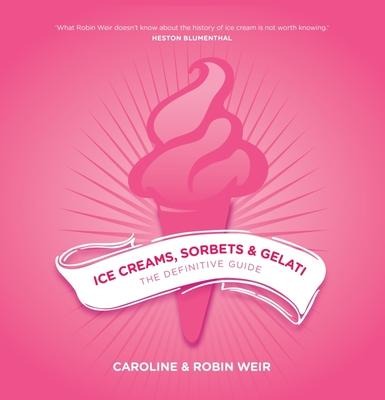 Ice Creams, Sorbets and Gelati: The Definitive Guide