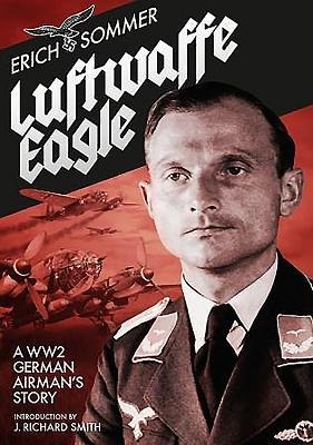 Luftwaffe Eagle: A Ww2 German Airmans Story