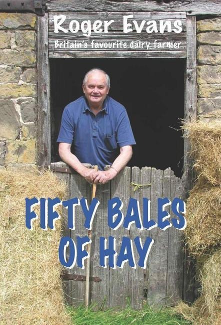 Fifty Bales of Hay: Britains Favourite Dairy Farmer
