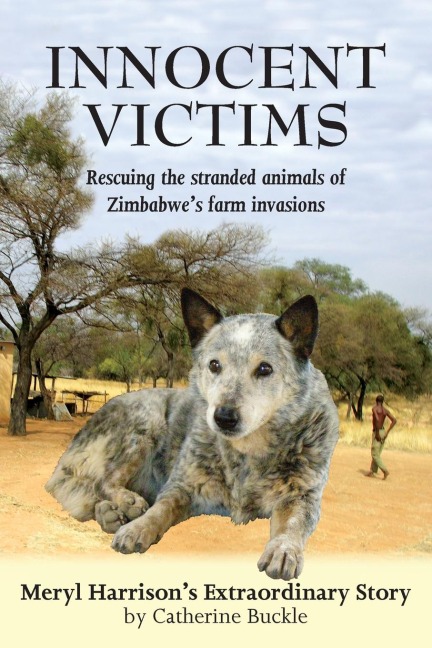 Innocent Victims: Rescuing the stranded animals of Zimbabwes farm invasions