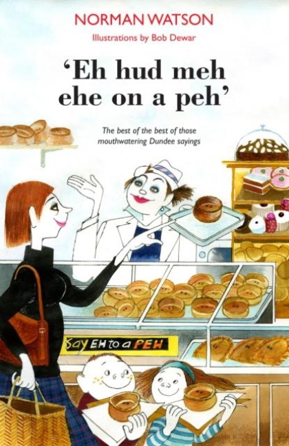 Eh hud meh eh on a peh: The best of the best of those mouthwatering Dundee sayings