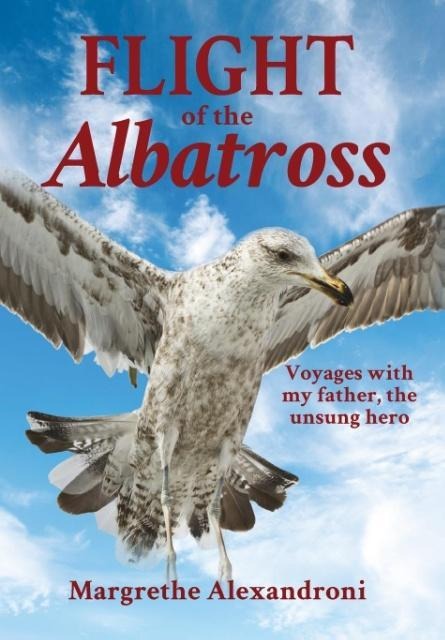 The Flight of the Albatross: Voyages with my father, the unsung hero