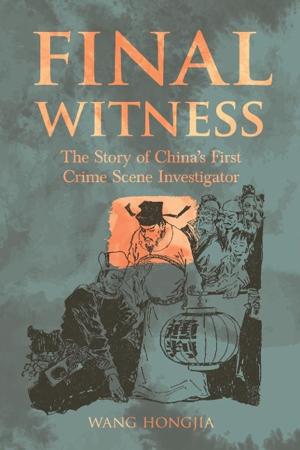 Final Witness: The Story of Song Ci Chinas First Crime Scene Investigator