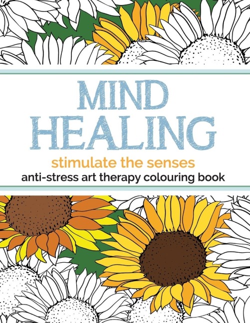 Mind Healing Anti-Stress Art Therapy Colouring Book: Stimulate The Senses