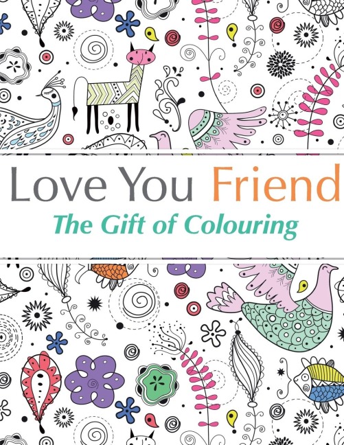 Love You Friend: The Gift Of Colouring