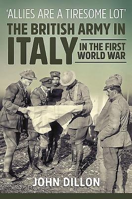 Allies Are a Tiresome Lot: The British Army in Italy in the First World War