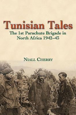Tunisian Tales: The 1st Parachute Brigade in North Africa, 1942-43