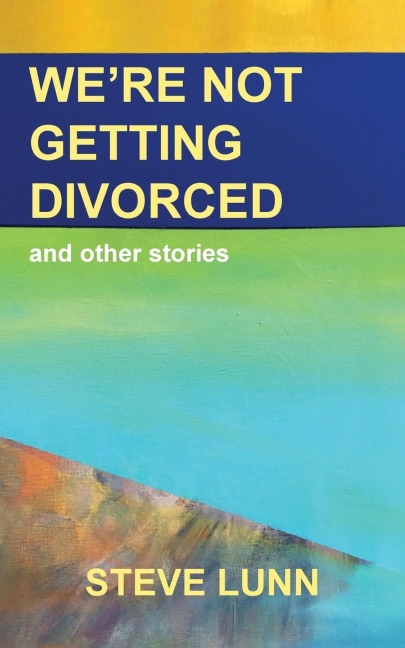 Were Not Getting Divorced: and other stories