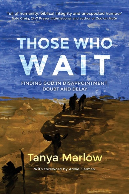 Those Who Wait:: Finding God in Disappointment, Doubt and Delay