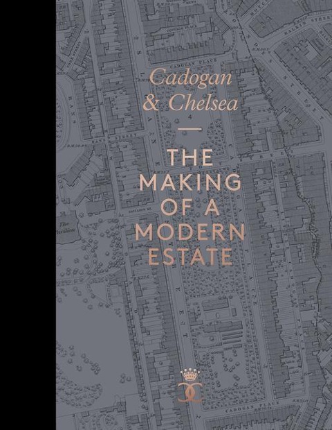 Cadogan and Chelsea: The Making of a Modern Estate
