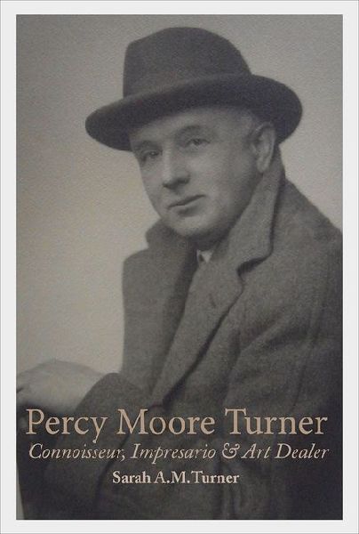 Percy Moore Turner: Connoisseur, Impresario, and Art Dealer