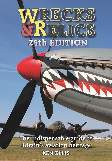 Wrecks & Relics 25th Edition: The Indispensable Guide to Britains Aviation Heritage