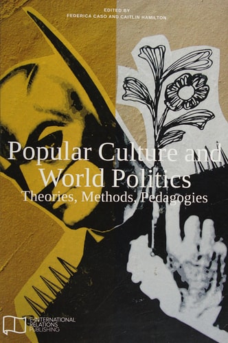 Popular Culture and World Politics Theories, Methods, Pedagogies
