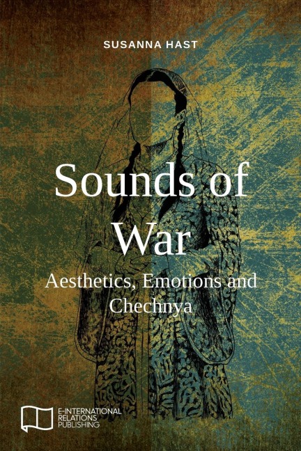 Sounds of War: Aesthetics, Emotions and Chechnya