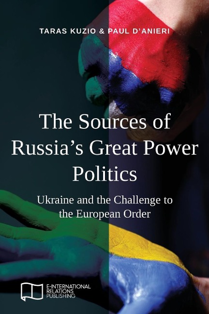 The Sources of Russias Great Power Politics: Ukraine and the Challenge to the European Order