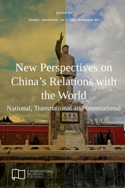 New Perspectives on Chinas Relations with the World: National, Transnational and International