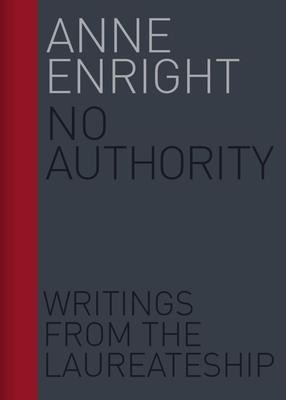 No Authority: Writings from the Laureate for Irish Fiction