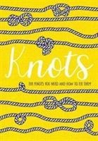 Knots: The Knots You Need and How to Tie Them