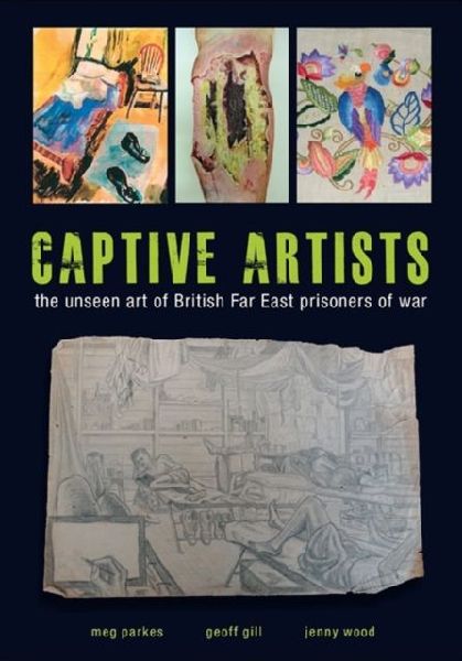 Captive Artists: the unseen art of British Far East prisoners of war