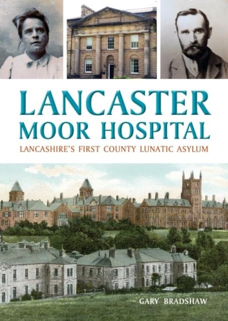 Lancaster Moor Hospital: Lancashires first County Lunatic Asylum