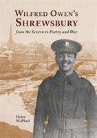 Wilfred Owens Shrewsbury: from the Severn to Poetry and War