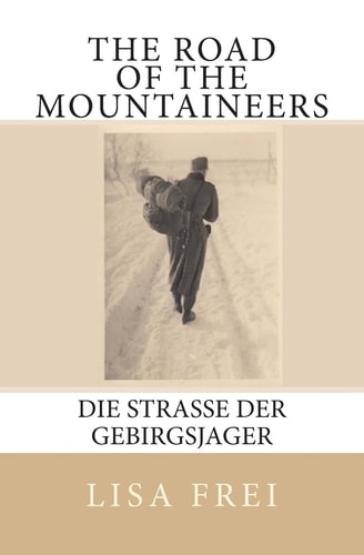 The Road of the Mountaineers Die Strasse Der Gebirgsjager