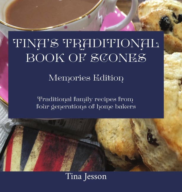 Tinas Traditional Book of Scones: Traditional family recipes from four generations of home bakers