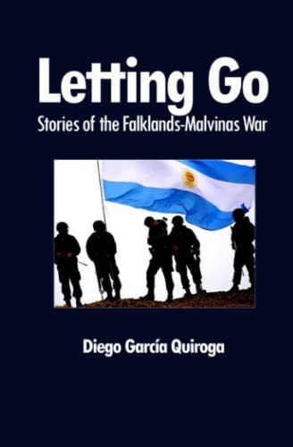 Letting Go Stories of the Falkland-Malvinas War