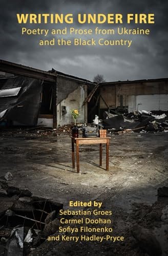 Writing Under Fire Poetry and Prose from Ukraine and the Black Country
