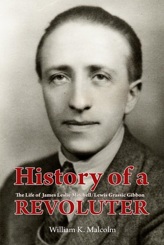 History of a Revoluter The Life of James Leslie Mitchell/Lewis Grassic Gibbon