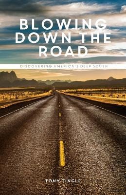 Blowing Down the Road: Discovering Americas Deep South