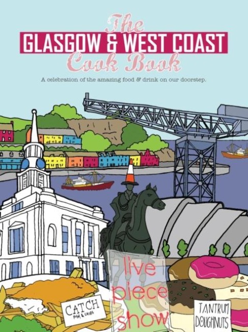 The Glasgow and West Coast Cook Book: A celebration of the amazing food and drink on our doorstep.