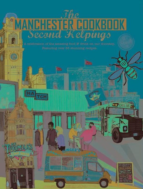 Manchester Cook Book: Second Helpings: A Celebration of the Amazing Food and Drink on Our Doorstep
