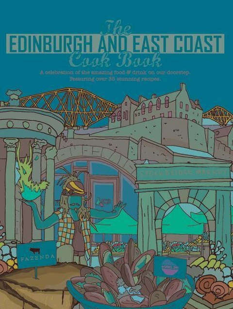 The Edinburgh and East Coast Cook Book: A celebration of the amazing food and drink on our doorstep
