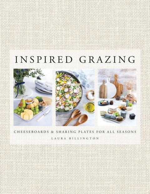 Inspired Grazing: Cheeseboards and Sharing Plates for All Seasons