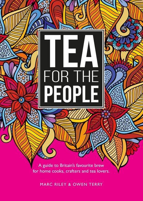 Tea for the People: A Guide to Britains Favourite Brew and Fun Stuff to Do with It