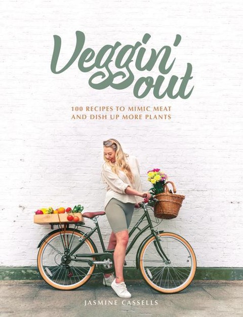 Veggin Out: 100 Recipes to Mimic Meat and Dish Up More Plants