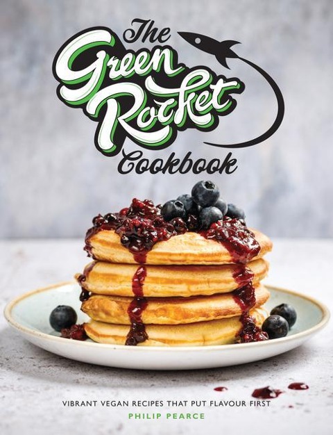 Green Rocket Cookbook: Vibrant Vegan Recipes That Put Flavour First