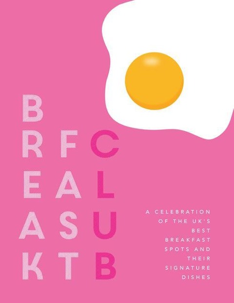 Breakfast Club: A celebration of the UKs best breakfast spots and their signature dishes