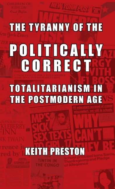 The Tyranny of the Politically Correct: Totalitarianism in the Postmodern Age
