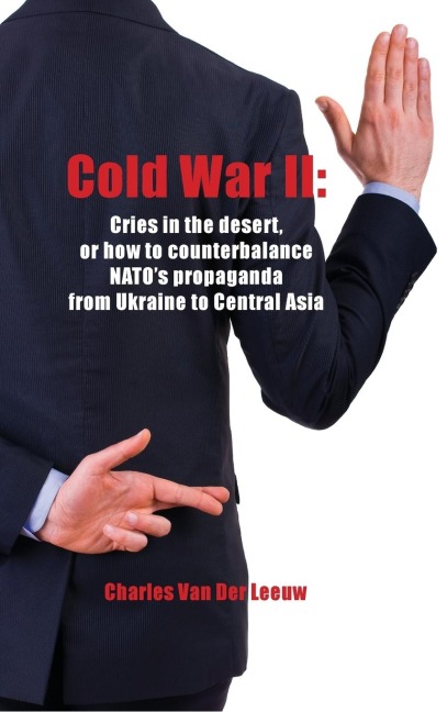 Cold War II: Cries in the Desert or how to counterbalance NATOs propaganda  from Ukraine to Central Asia