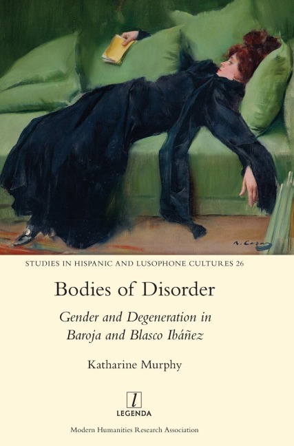 Bodies of Disorder: Gender and Degeneration in Baroja and Blasco Ibáñez