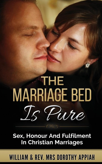 The Marriage Bed Is Pure Sex, Honour And Fulfilment In Christian Marriages