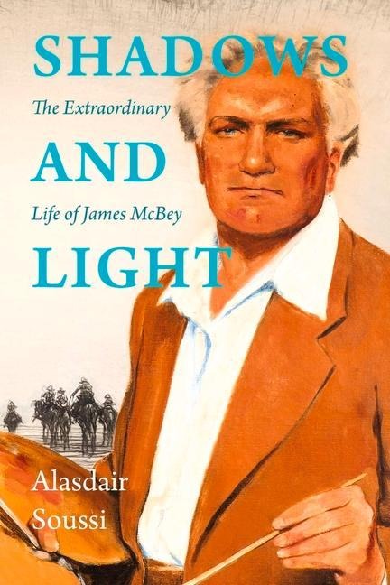 Shadows and Light: The Extraordinary Life of James McBey