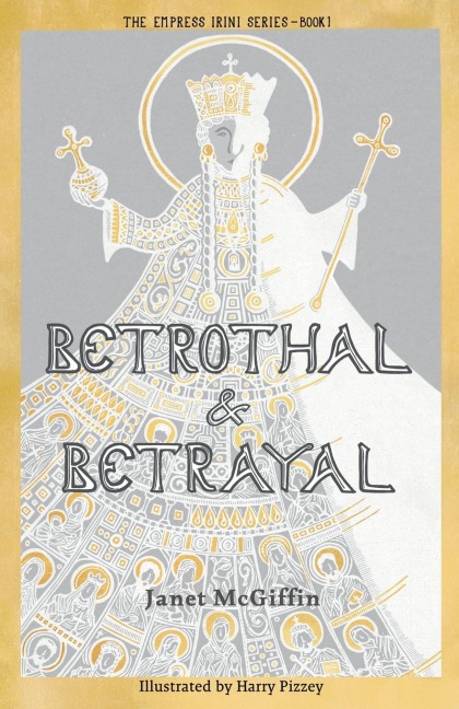 Betrothal and Betrayal: Empress Irini Series, Volume 1