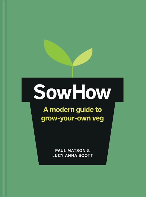 Sowhow: A Modern Guide to Grow-Your-Own Veg