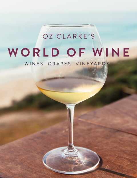 Oz Clarkes World of Wine: Wines Grapes Vineyards